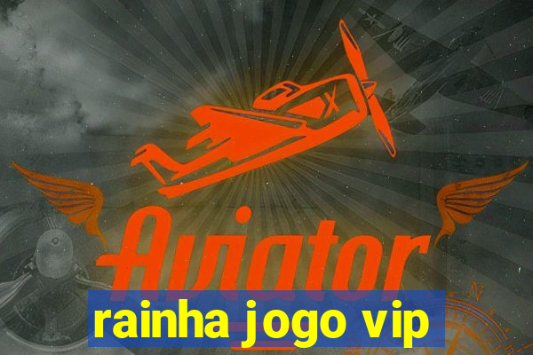 rainha jogo vip